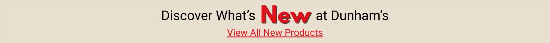 Discover What's New at Dunham's