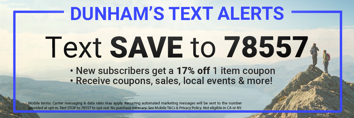 Text SAVE to 78557 to opt-in to the Dunham’s Text Alert program for coupons, sales, local events & more! Text SAVE to 78557 to opt-in to the Dunham’s Text Alert program for coupons, sales, local events & more!